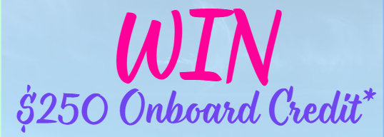 WIN $250 IN ONBOARD CREDIT